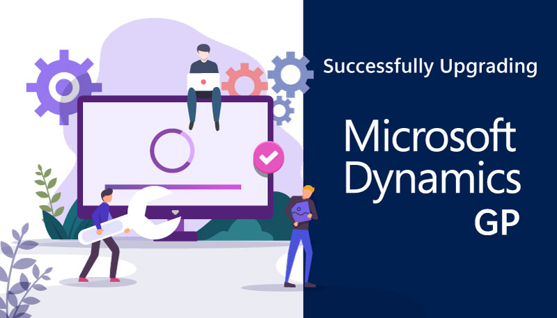 How to Achieve a Successful Microsoft Dynamics GP Upgrade
