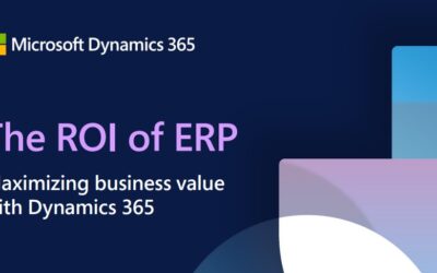 The ROI of ERP: Maximizing Business Value with Dynamics 365